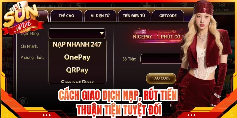 Cách giao dịch nạp, rút tiền thuận tiện tuyệt đối